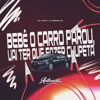 Bebê o Carro Parou Vai Ter Que Fazer Chupeta by dj brenin zs