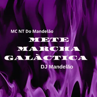 Mete Marcha Galáctica by Mc NT do Mandelão