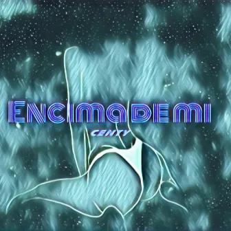 Encimademi by Centy