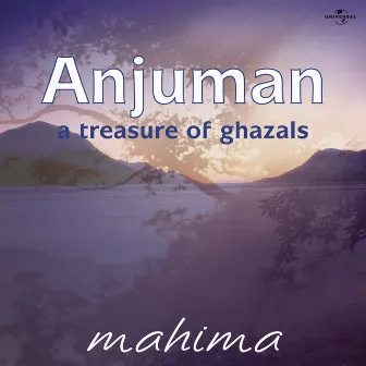 Anjuman : A Treasure Of Ghazals by Mahima