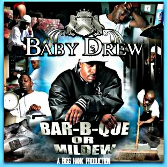 Bar-B-Que or Mildew : A Bigg Hank Production by Baby Drew