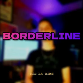 BORDERLINE by ZIG LA RIME