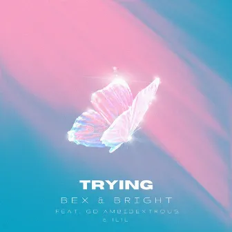 Trying by Bex & Bright