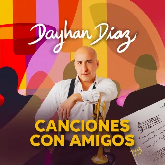 Canciones Con Amigos, Vol. 3 by Dayhan Díaz