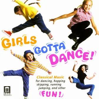 Girls Gotta Dance! - Rhythms To Excite the Muscles, Symmetry To Stimulate the Brain, Melodies To Delight the Heart by James DePreist