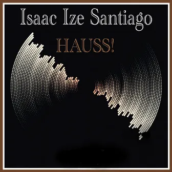 Hauss! by Isaac Ize Santiago