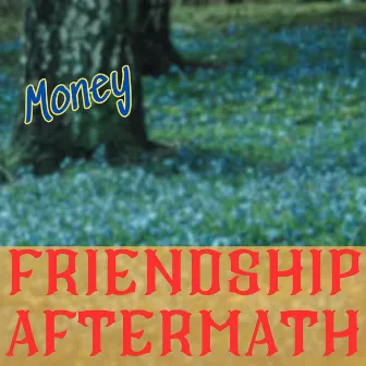 Friendship Aftermath by Money