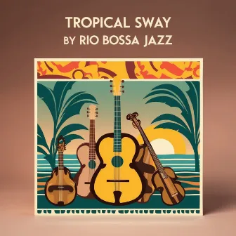 Tropical Sway: Rio Bossa Jazz by Summer House Brazil Vibes