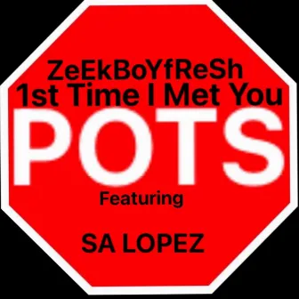 1st Time I Met You by ZeEkBoYfReSh_PoTs