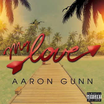 My Love by Aaron Gunn