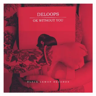 Ok Without You by Deloops