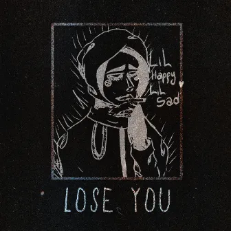 Lose You by Lil Happy Lil Sad