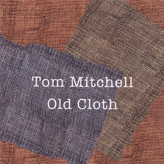 Old Cloth by Tom Mitchell