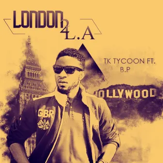 London 2 L.A. (feat. Beatz Projekted) by Tk Tycoon