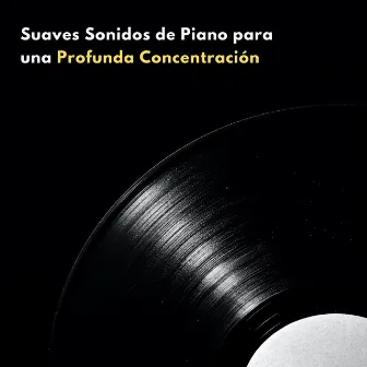 Suaves Sonidos De Piano Para Una Profunda Concentración by Lista de reproducción relajante de jazz matutino