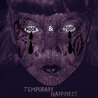 Temporary Happiness by Mock & Toof