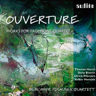 Ouverture - Works for Trombone Quartet by Münchner Posaunenquartett