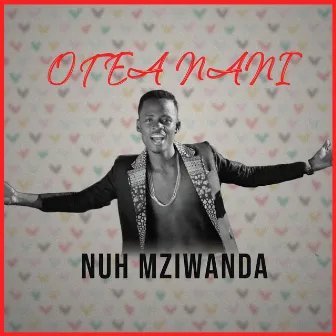 Otea Nani by Nuh Mziwanda