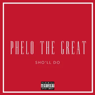 SHO'LL DO (Remix) by Phelo the Great