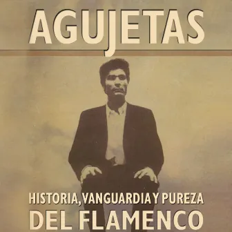 Agujetas: Historia, Pureza y Vanguardia Del Flamenco by El Agujetas