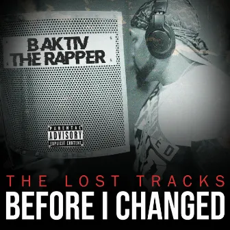 The Lost Tracks-Before I Changed by B Aktiv the Rapper