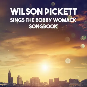 Sings The Bobby Womack Songbook by Wilson Pickett