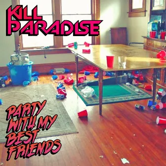 Party With My Best Friends by Kill Paradise