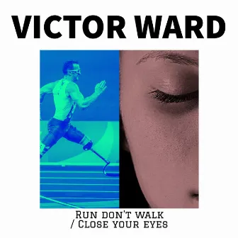 Run Don’t Walk / Close Your Eyes by Victor Ward