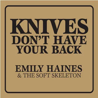 Knives Don't Have Your Back by Emily Haines & The Soft Skeleton