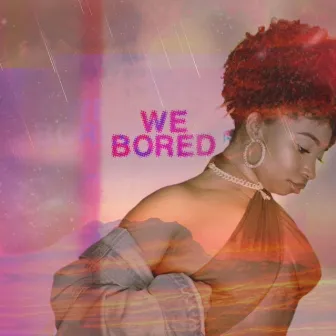 We Bored by Jazmyn Alexis