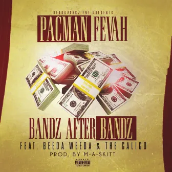 Bandz After Bandz by Pacman Fevah