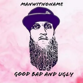 Good Bad and Ugly by Manwitnoname