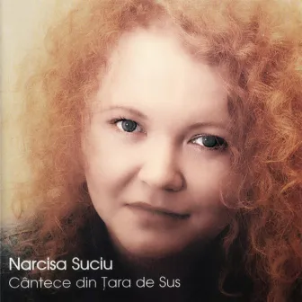 Cântece Din Țara De Sus (2024 Remastered) by Narcisa Suciu