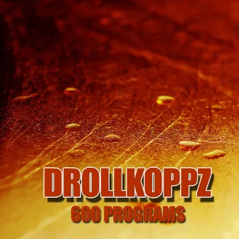 600 Programs by Drollkoppz