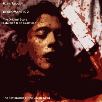 Nekromantik 2 - The Original Score Exhumed & Re-examined (The Restoration of the Loving Dead) by Mark Reeder