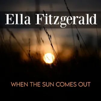 When The Sun Comes Out by Ella Fitzgerald and Her Famous Orchestra