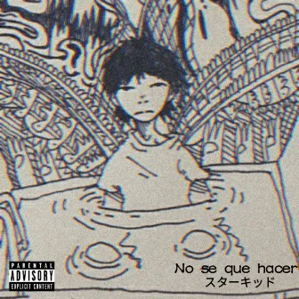 No Sé Que Hacer by STXR KiD