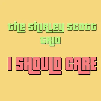 I Should Care by Shirley Scott Trio