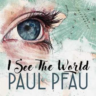 I See The World by Paul Pfau