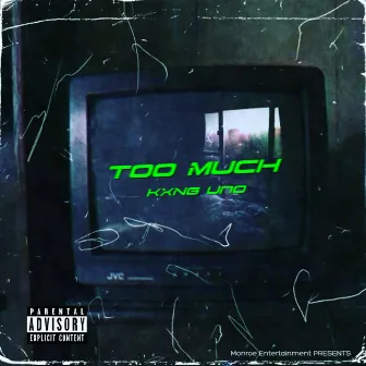 Too Much by KXNG Uno