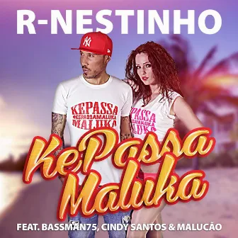 Kepassa Maluka (feat. Bassman75, Cindy Santos & Malucao) by R-Nestinho