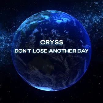 Don't Lose Another Day by Cryss