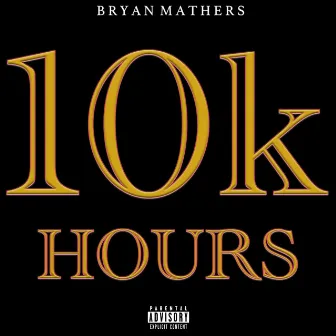 10k Hours by Bryan Mathers