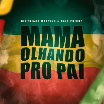 MAMA OLHANDO PRO PAI by DJ Caio Prince