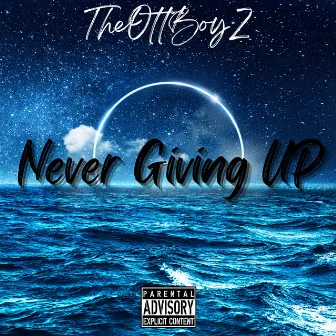 NEVER GIVING UP by TheOttBoyZ