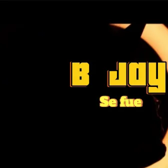 Se Fue by B Jay