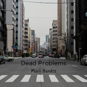 Dead Problems by Marii Bandzz