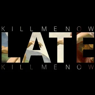 Kill Me Now by Late Music