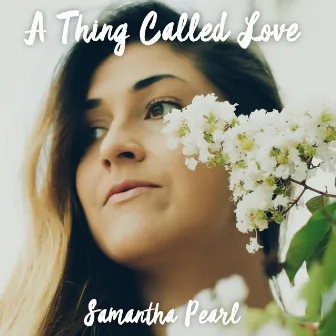 A Thing Called Love by Samantha Pearl