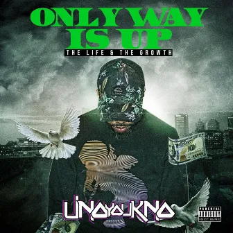 Only Way Is Up: The Life & The Growth by Unoyoukno